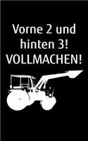 Vorne 2 und hinten 3! Vollmachen!