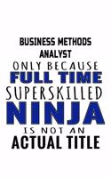 Business Methods Analyst Only Because Full Time Superskilled Ninja Is Not An Actual Title