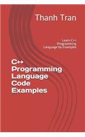 C++ Programming Language Code Examples: Learn C++ Programming Language by Examples