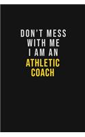 Don't Mess With Me I Am An Athletic Coach