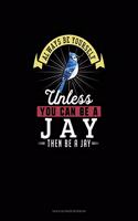 Always Be Yourself Unless You Can Be A Jay Then Be A Jay: Tian Zi Ge Paper Notebook