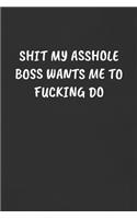 Shit My Asshole Boss Wants Me to Fucking Do