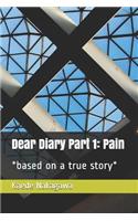 Dear Diary Part 1: Pain: *based on a true story*(1 Dear Diary)