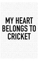 My Heart Belongs to Cricket: A 6x9 Inch Matte Softcover Diary Notebook with 120 Blank Lined Pages and a Funny Sports Fanatic Cover Slogan
