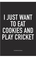 I Just Want to Eat Cookies and Play Cricket