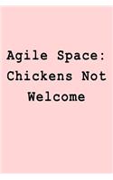 Agile Space: Chickens Not Welcome: Blank Lined Journal