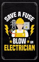 Save A Fuse Blow An Electrician: Electrician Adult Humor Journal Blank Lined Notebook