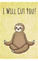 I Will Cut You: Funny Unique Motivational Colorful Journal Notebook For Birthday, Anniversary, Christmas, Graduation and Holiday Gifts for Girls, Women, Men and Boy