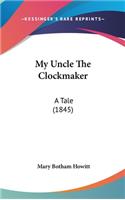 My Uncle The Clockmaker: A Tale (1845)