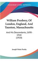 William Presbrey, Of London, England, And Taunton, Massachusetts