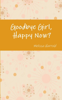 Goodbye Girl, Happy Now?