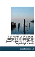 The Relations of the Christian Churches to One Another, and Problems Growing Out of Them, Especially