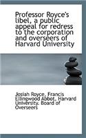 Professor Royce's Libel, a Public Appeal for Redress to the Corporation and Overseers of Harvard Uni