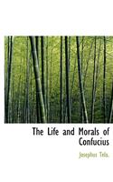 The Life and Morals of Confucius