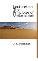 Lectures on the Principles of Unitarianism