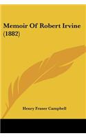 Memoir Of Robert Irvine (1882)