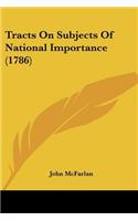 Tracts On Subjects Of National Importance (1786)