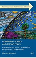 Combining Science and Metaphysics: Contemporary Physics, Conceptual Revision and Common Sense