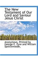 The New Testament of Our Lord and Saviour Jesus Christ