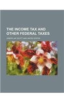 The Income Tax and Other Federal Taxes