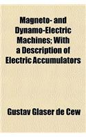 Magneto- And Dynamo-Electric Machines; With a Description of Electric Accumulators