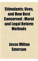 Stimulants; Uses, and How Best Conserved; Moral and Legal Reform Methods