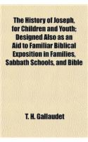 The History of Joseph, for Children and Youth; Designed Also as an Aid to Familiar Biblical Exposition in Families, Sabbath Schools, and Bible