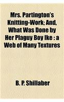 Mrs. Partington's Knitting-Work; And, What Was Done by Her Plaguy Boy Ike