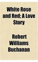 White Rose and Red; A Love Story