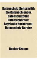 Datenschutz (Zeitschrift): Die Datenschleuder, Datenschutz Und Datensicherheit, Bayrische Hackerpost, Datenschutz-Berater