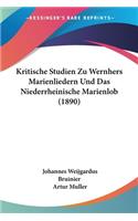 Kritische Studien Zu Wernhers Marienliedern Und Das Niederrheinische Marienlob (1890)