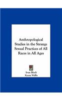 Anthropological Studies in the Strange Sexual Practices of All Races in All Ages
