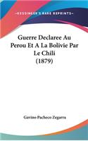 Guerre Declaree Au Perou Et a la Bolivie Par Le Chili (1879)