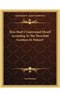 How Shall I Understand Myself According To The Threefold Geniture In Nature?