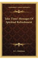 Take Time! Messages Of Spiritual Refreshment