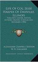 Life of Col. Jesse Harper of Danville, Illinois