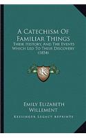 A Catechism Of Familiar Things