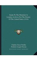 Guide To The Materials In London Archives For The History Of The United States (1914)