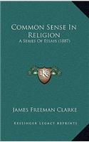 Common Sense in Religion: A Series of Essays (1887)