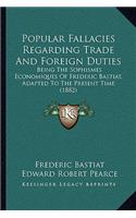 Popular Fallacies Regarding Trade And Foreign Duties