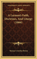 A Layman's Faith, Doctrines, And Liturgy (1866)