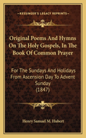 Original Poems And Hymns On The Holy Gospels, In The Book Of Common Prayer