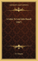 A Letter To Lord John Russell (1847)