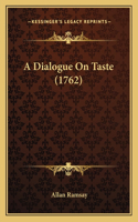 A Dialogue On Taste (1762): (English)