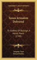 Tassos Jerusalem Delivered: Or Godfrey Of Bulloign, A Heroic Poem (1749)(English)