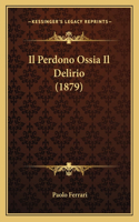 Perdono Ossia Il Delirio (1879)