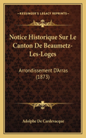 Notice Historique Sur Le Canton De Beaumetz-Les-Loges