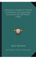 Nouvelles Etudes Et Notes Litteraires Sur Quelques Ecrivains Du XIX Siecle (1902)