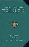 Michel Cervantes, Opera-Comique En Trois Actes Et En Prose (1794)