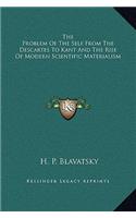 The Problem Of The Self From The Descartes To Kant And The Rise Of Modern Scientific Materialism